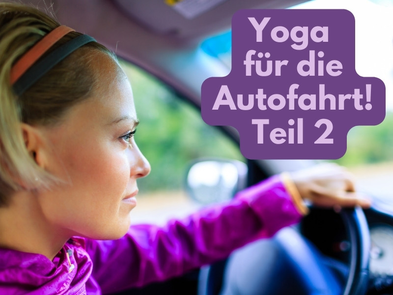 Yoga für die Autofahrt Teil 