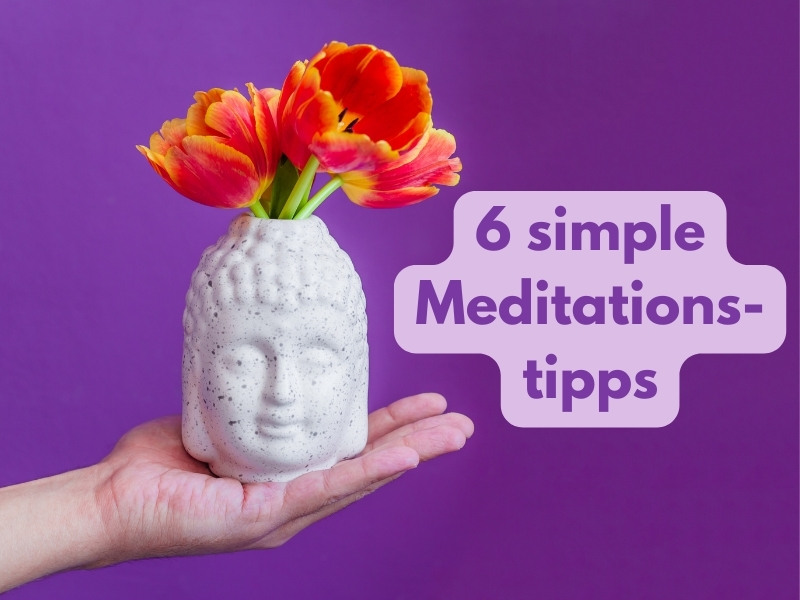 6 simple Meditationstipps
