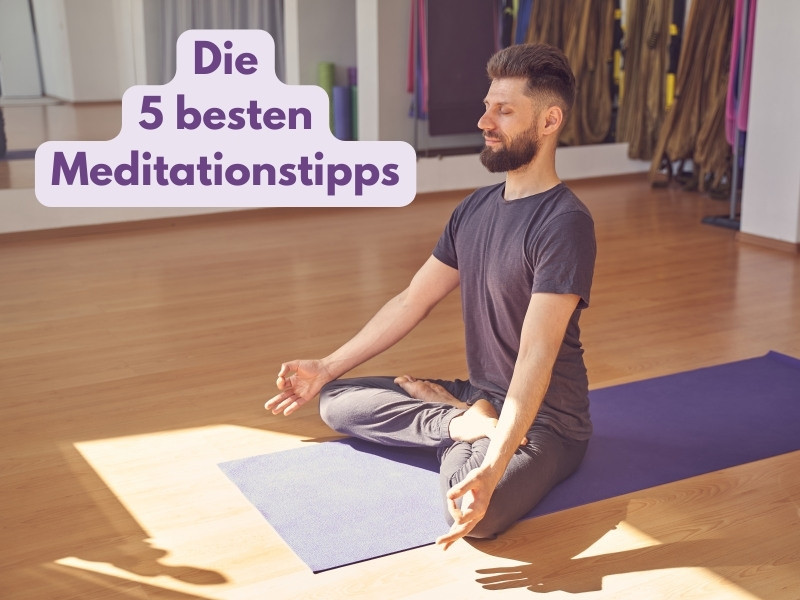 Die 5 besten Meditationstipps