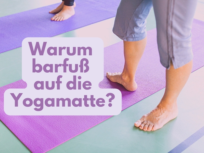 Warum barfuß auf die Yogamatte?