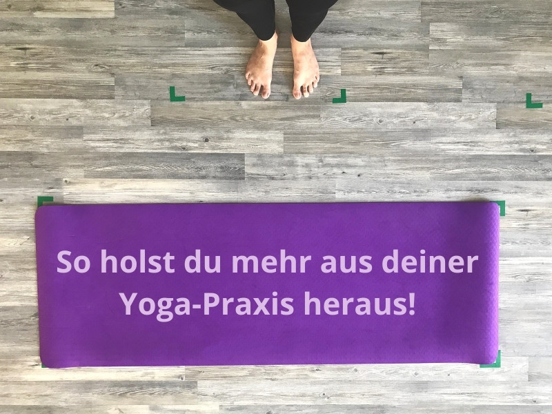 Hole mehr aus Deiner Yoga-Praxis heraus