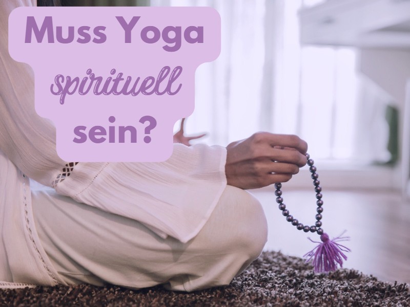 Muss Yoga spirituell sein?