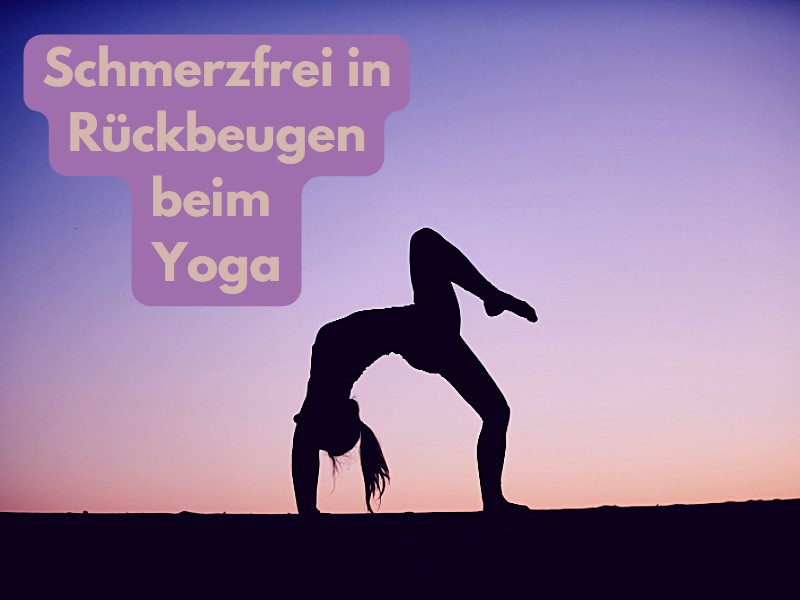 Schmerzfrei in Rückbeugen beim Yoga