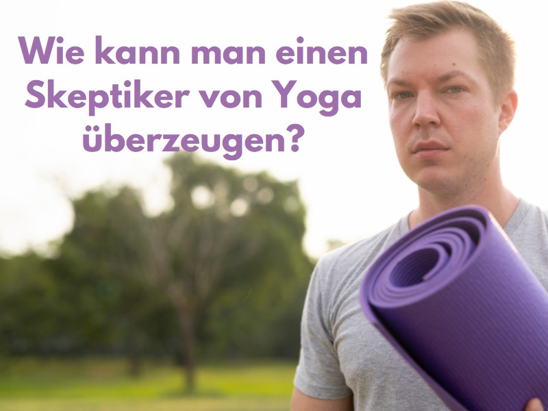 Wie kann man einen Skeptiker von Yoga überzeugen?