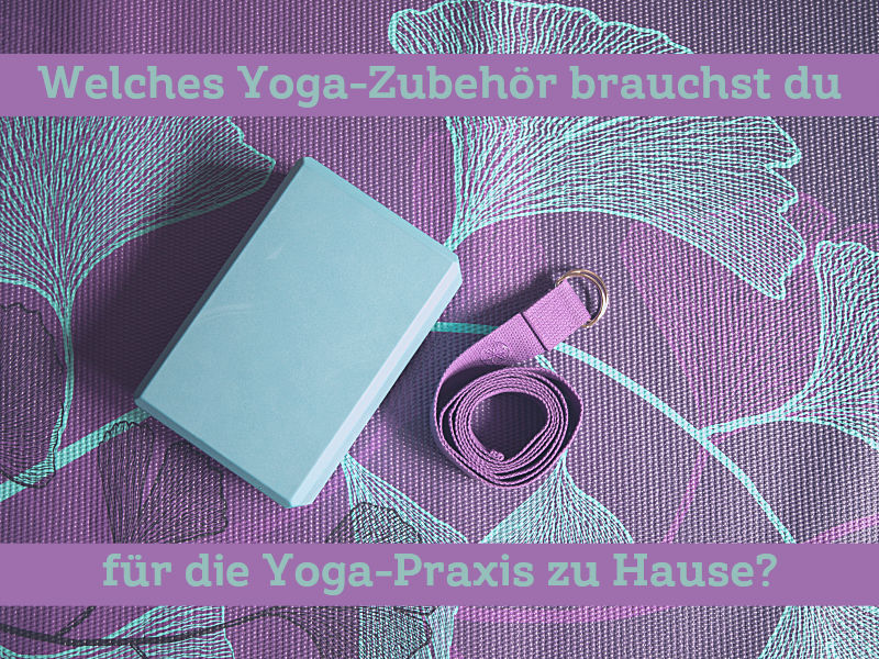 Yoga-Zubehör für deine Yoga-Praxis zu Hause